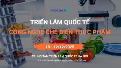 FoodTech Hanoi 2025 - Triển lãm Quốc tế Công nghệ Chế biến Thực phẩm Việt Nam tại Hà Nội