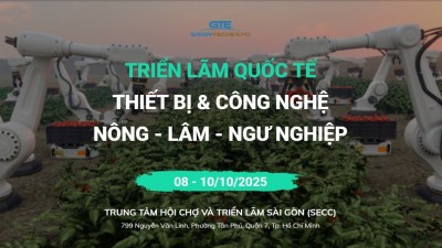 GrowTech Expo 2025 - Triển lãm Quốc tế Thiết bị & Công nghệ Nông Lâm Ngư nghiệp